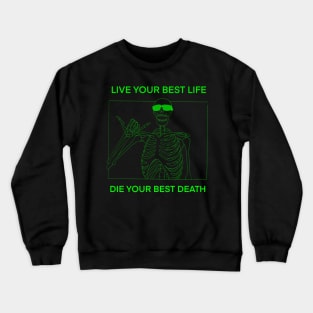 LIVE YOUR BEST LIFE DIE YOUR BEST DEATH GREEN Crewneck Sweatshirt